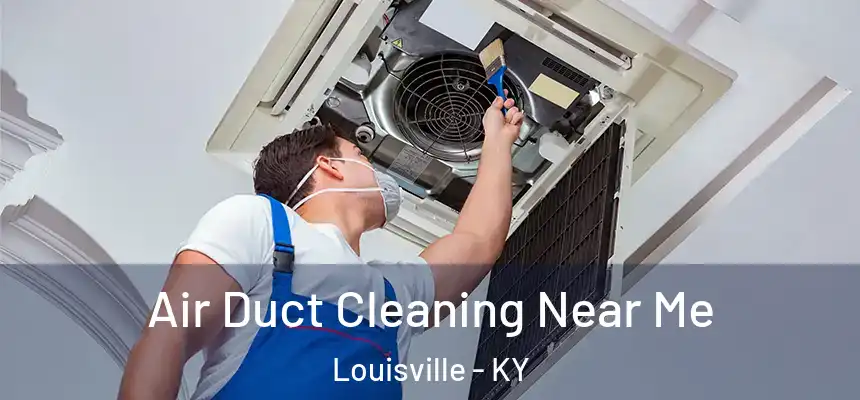  Air Duct Cleaning Near Me Louisville - KY
