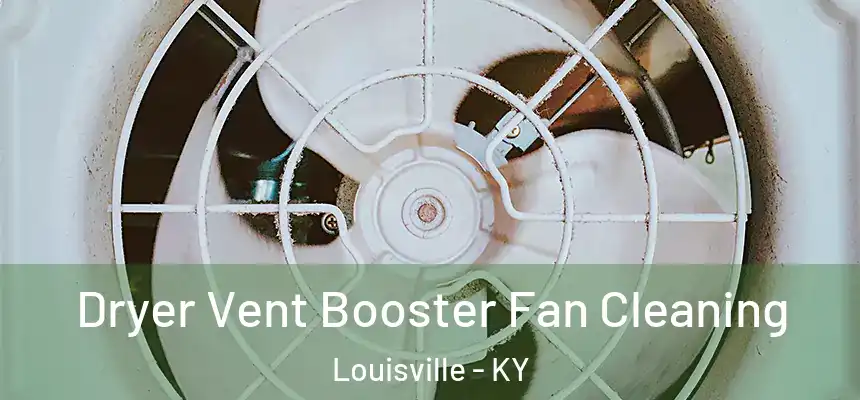  Dryer Vent Booster Fan Cleaning Louisville - KY