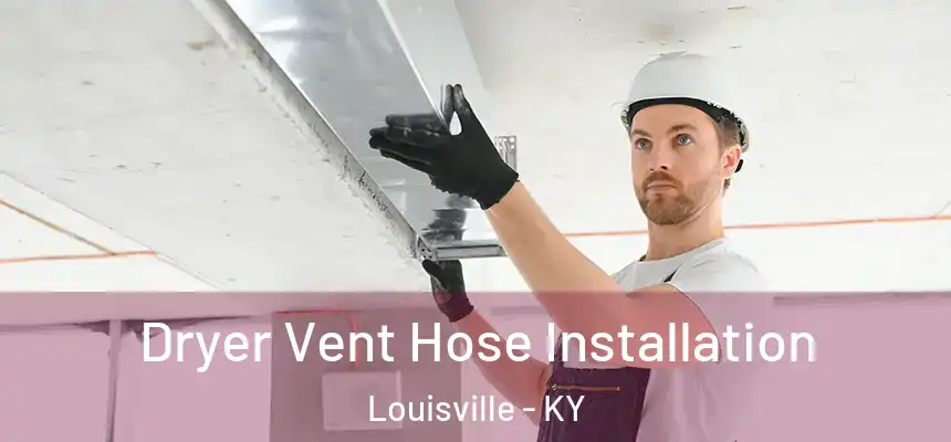  Dryer Vent Hose Installation Louisville - KY