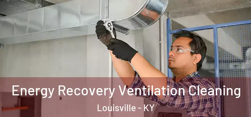 Energy Recovery Ventilation Cleaning Louisville - KY
