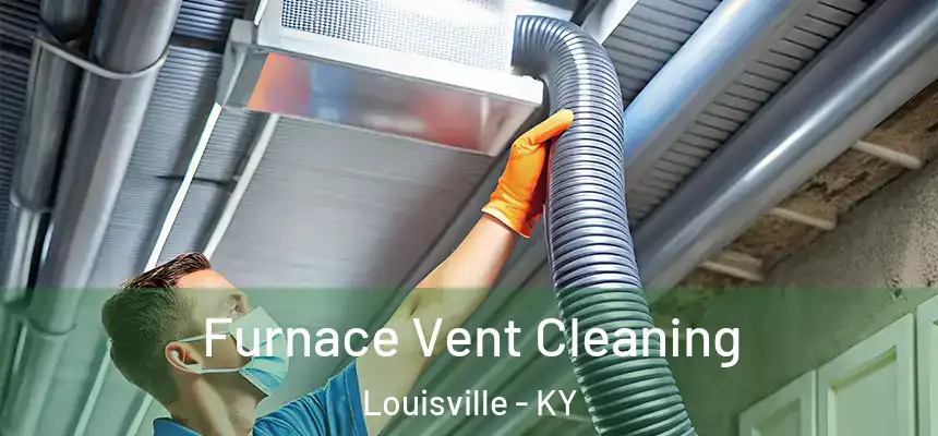 Furnace Vent Cleaning Louisville - KY