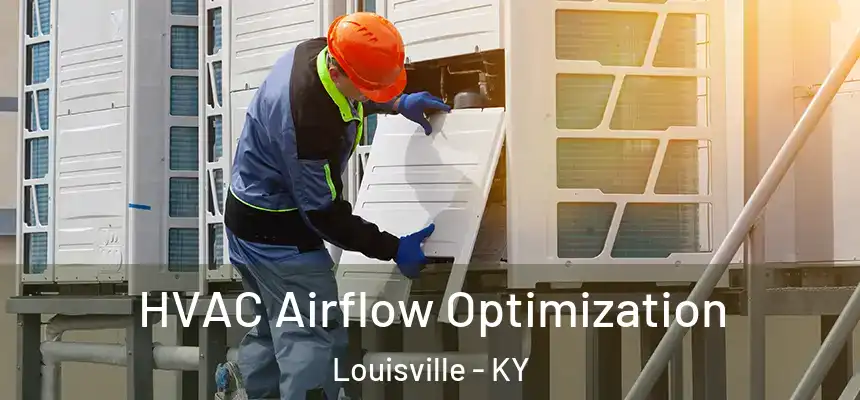  HVAC Airflow Optimization Louisville - KY