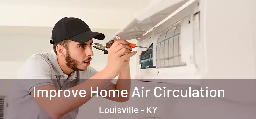 Improve Home Air Circulation Louisville - KY