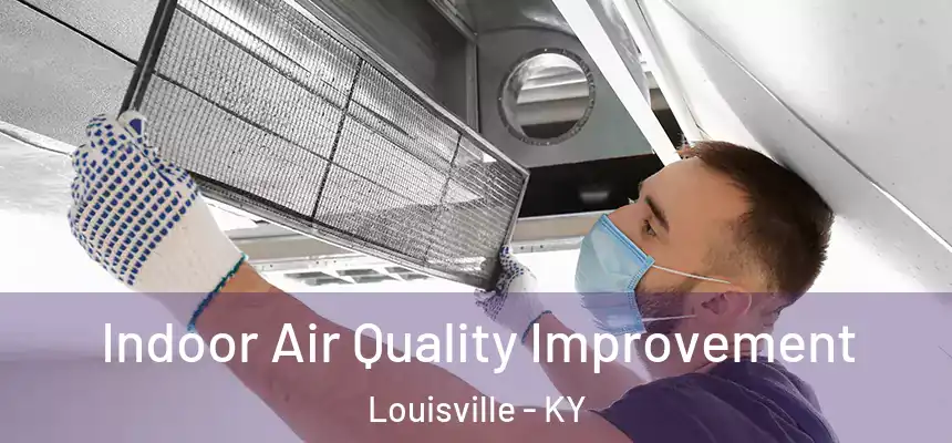 Indoor Air Quality Improvement Louisville - KY