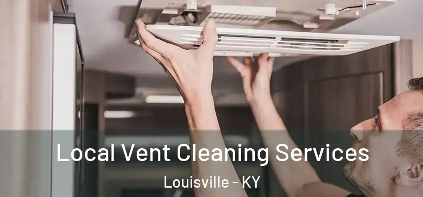 Local Vent Cleaning Services Louisville - KY