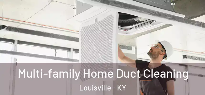 Multi-family Home Duct Cleaning Louisville - KY