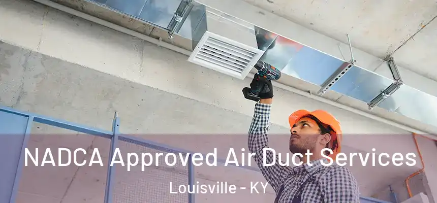 NADCA Approved Air Duct Services Louisville - KY