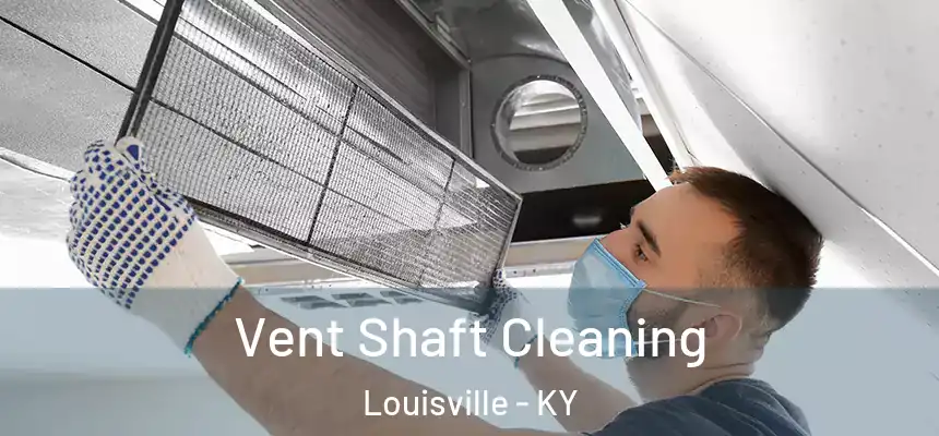 Vent Shaft Cleaning Louisville - KY