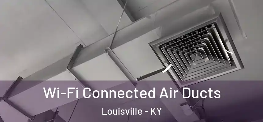Wi-Fi Connected Air Ducts Louisville - KY